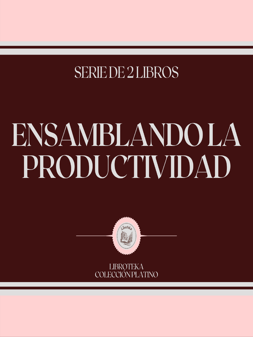 Title details for Ensamblando la Productividad (Serie de 2 Libros) by LIBROTEKA - Wait list